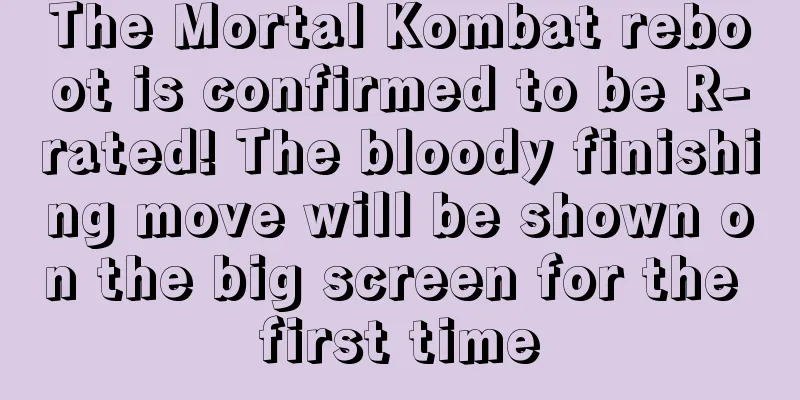 The Mortal Kombat reboot is confirmed to be R-rated! The bloody finishing move will be shown on the big screen for the first time