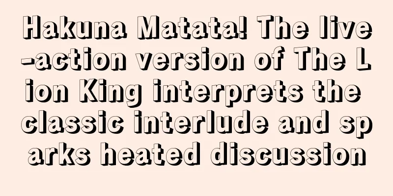 Hakuna Matata! The live-action version of The Lion King interprets the classic interlude and sparks heated discussion