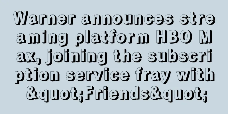Warner announces streaming platform HBO Max, joining the subscription service fray with "Friends"