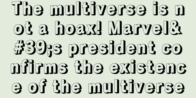 The multiverse is not a hoax! Marvel's president confirms the existence of the multiverse