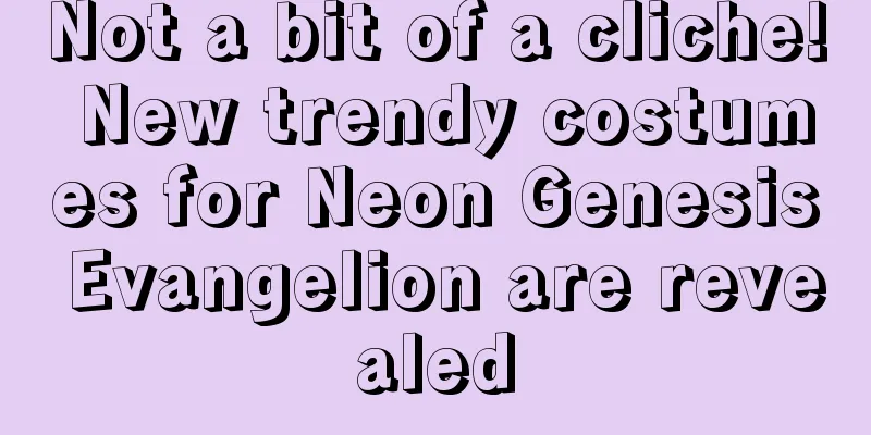 Not a bit of a cliche! New trendy costumes for Neon Genesis Evangelion are revealed