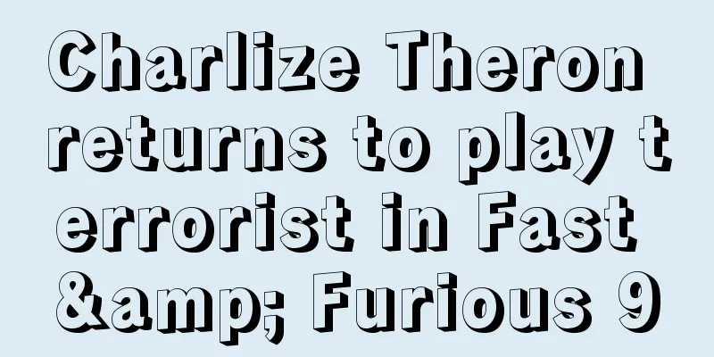 Charlize Theron returns to play terrorist in Fast & Furious 9