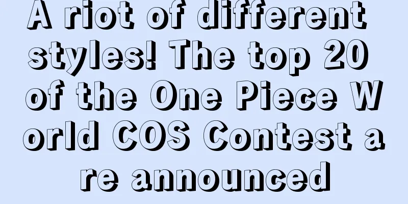 A riot of different styles! The top 20 of the One Piece World COS Contest are announced