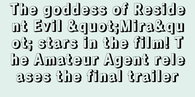 The goddess of Resident Evil "Mira" stars in the film! The Amateur Agent releases the final trailer