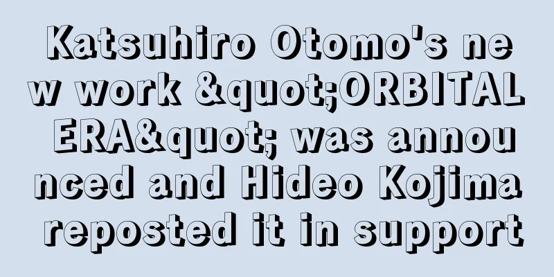 Katsuhiro Otomo's new work "ORBITAL ERA" was announced and Hideo Kojima reposted it in support