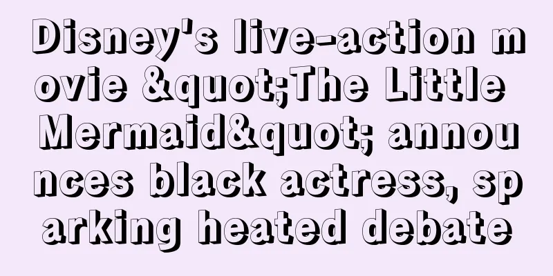 Disney's live-action movie "The Little Mermaid" announces black actress, sparking heated debate