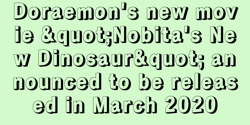 Doraemon's new movie "Nobita's New Dinosaur" announced to be released in March 2020