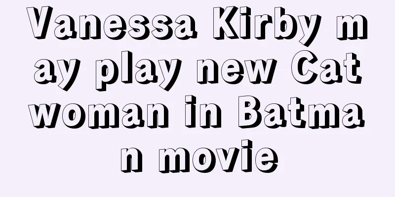 Vanessa Kirby may play new Catwoman in Batman movie