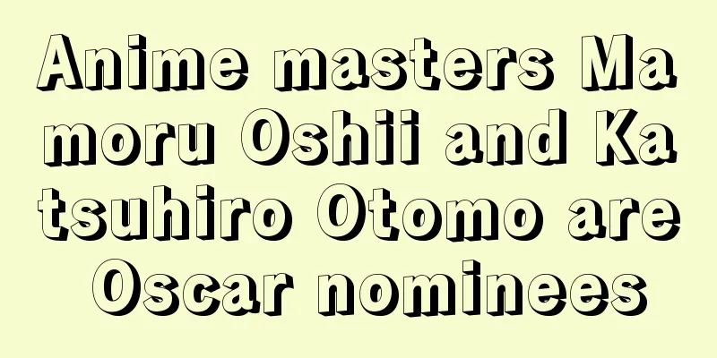 Anime masters Mamoru Oshii and Katsuhiro Otomo are Oscar nominees