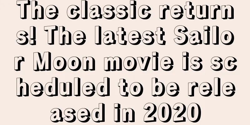 The classic returns! The latest Sailor Moon movie is scheduled to be released in 2020