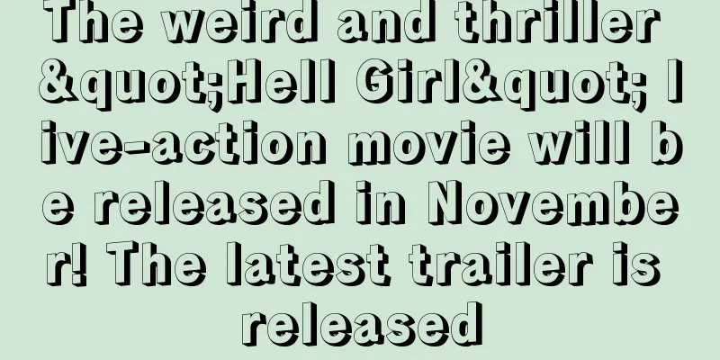The weird and thriller "Hell Girl" live-action movie will be released in November! The latest trailer is released