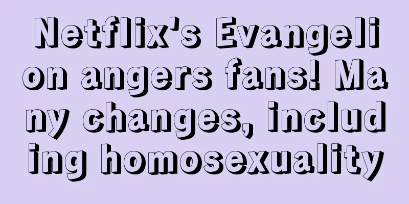 Netflix's Evangelion angers fans! Many changes, including homosexuality