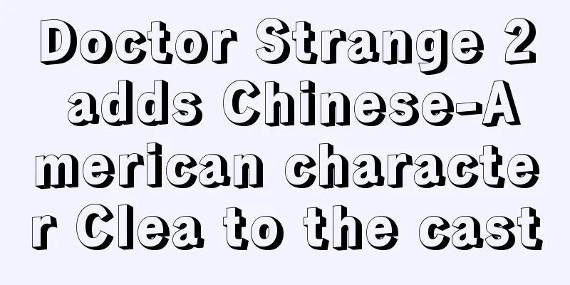 Doctor Strange 2 adds Chinese-American character Clea to the cast