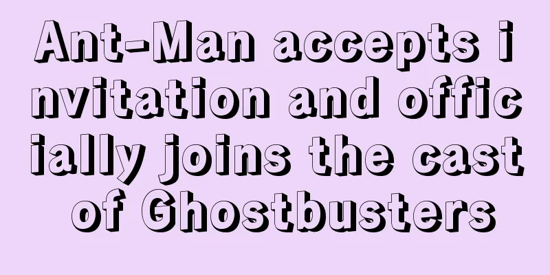Ant-Man accepts invitation and officially joins the cast of Ghostbusters