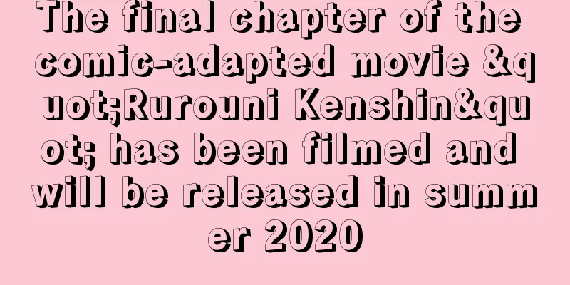 The final chapter of the comic-adapted movie "Rurouni Kenshin" has been filmed and will be released in summer 2020