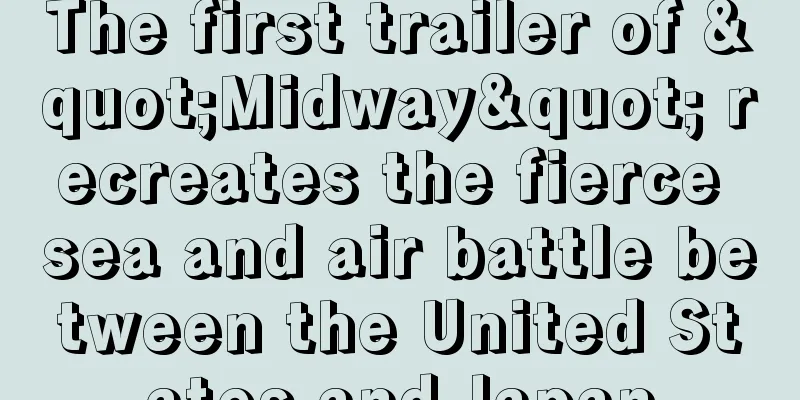 The first trailer of "Midway" recreates the fierce sea and air battle between the United States and Japan