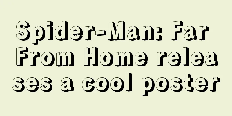 Spider-Man: Far From Home releases a cool poster