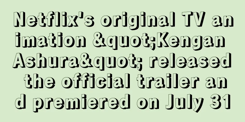 Netflix's original TV animation "Kengan Ashura" released the official trailer and premiered on July 31
