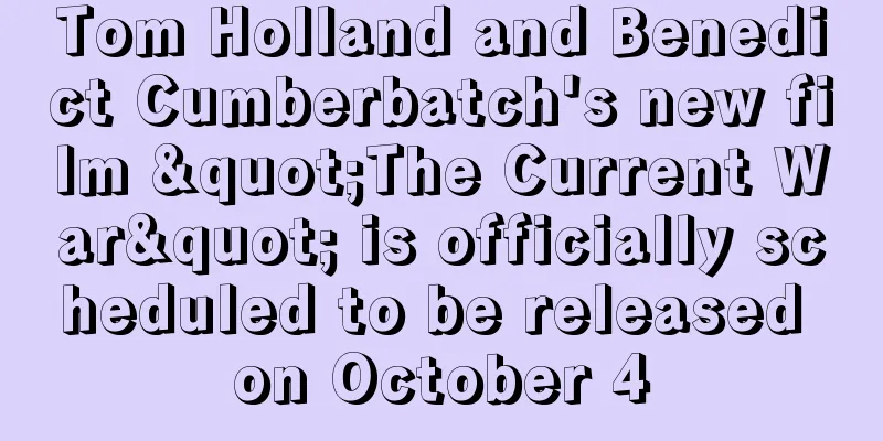 Tom Holland and Benedict Cumberbatch's new film "The Current War" is officially scheduled to be released on October 4