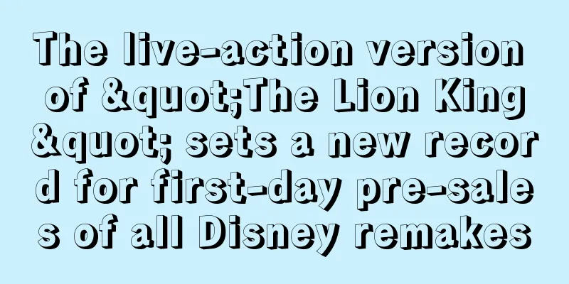 The live-action version of "The Lion King" sets a new record for first-day pre-sales of all Disney remakes