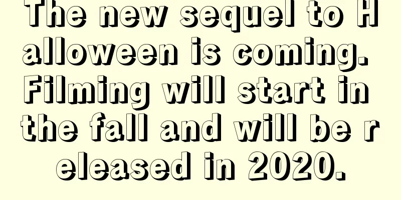 The new sequel to Halloween is coming. Filming will start in the fall and will be released in 2020.