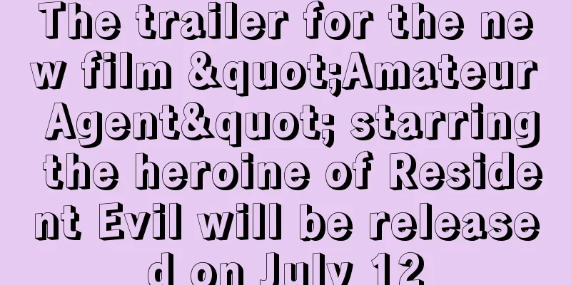 The trailer for the new film "Amateur Agent" starring the heroine of Resident Evil will be released on July 12