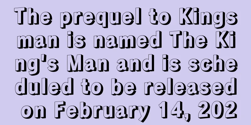The prequel to Kingsman is named The King's Man and is scheduled to be released on February 14, 2020