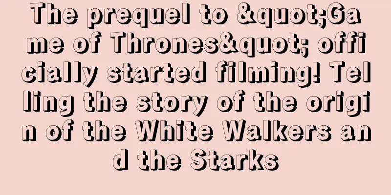 The prequel to "Game of Thrones" officially started filming! Telling the story of the origin of the White Walkers and the Starks