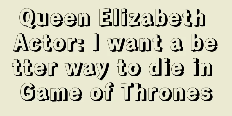 Queen Elizabeth Actor: I want a better way to die in Game of Thrones