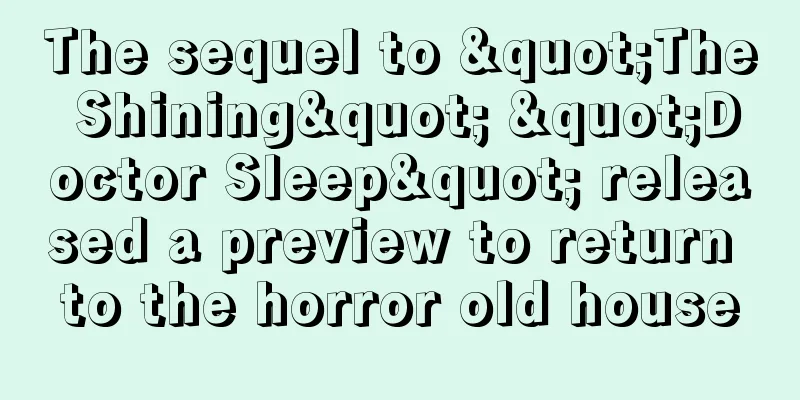 The sequel to "The Shining" "Doctor Sleep" released a preview to return to the horror old house
