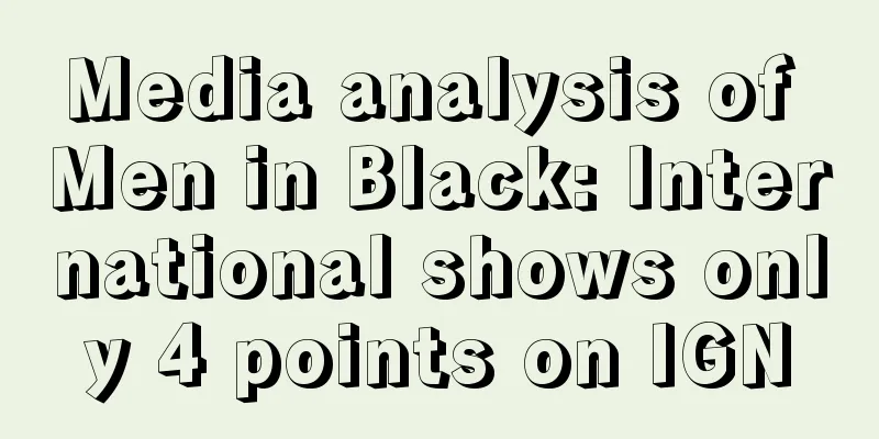Media analysis of Men in Black: International shows only 4 points on IGN