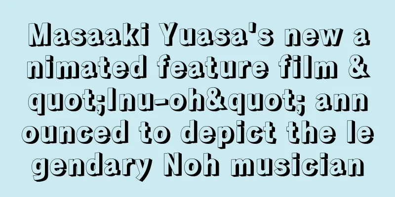 Masaaki Yuasa's new animated feature film "Inu-oh" announced to depict the legendary Noh musician