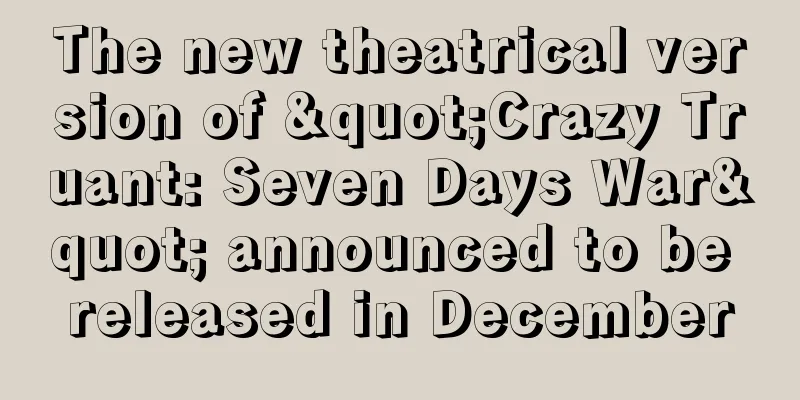 The new theatrical version of "Crazy Truant: Seven Days War" announced to be released in December