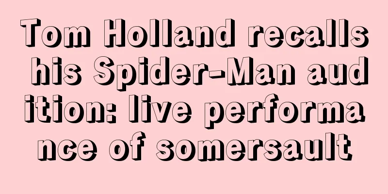 Tom Holland recalls his Spider-Man audition: live performance of somersault