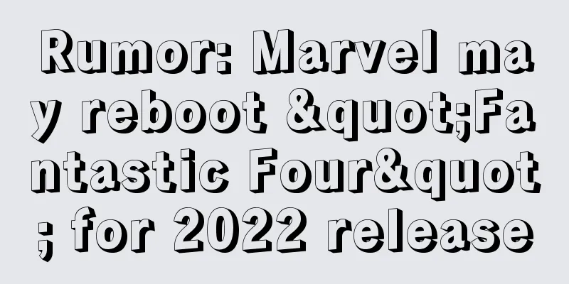 Rumor: Marvel may reboot "Fantastic Four" for 2022 release
