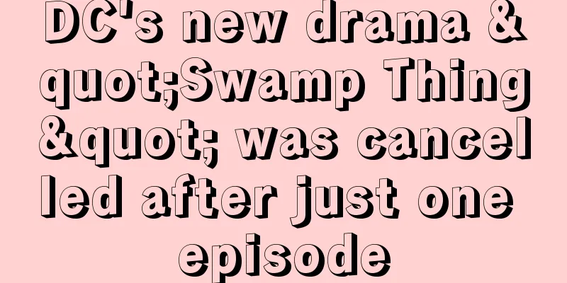 DC's new drama "Swamp Thing" was cancelled after just one episode