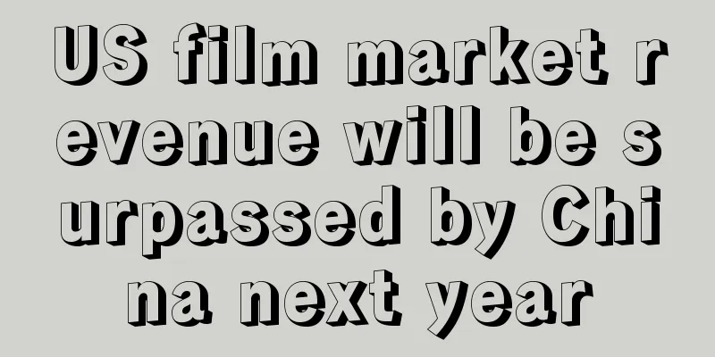 US film market revenue will be surpassed by China next year