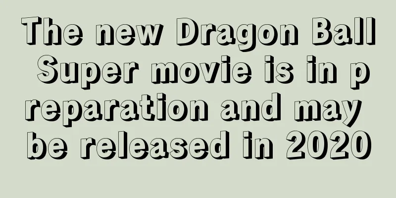 The new Dragon Ball Super movie is in preparation and may be released in 2020