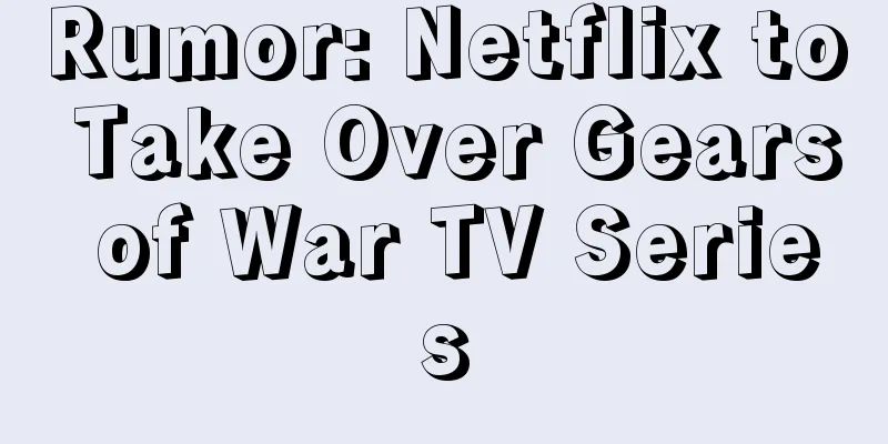 Rumor: Netflix to Take Over Gears of War TV Series