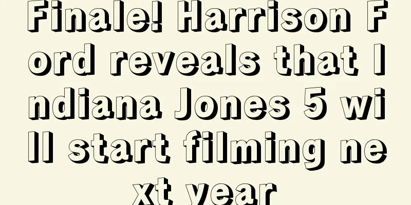 Finale! Harrison Ford reveals that Indiana Jones 5 will start filming next year