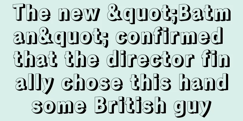 The new "Batman" confirmed that the director finally chose this handsome British guy