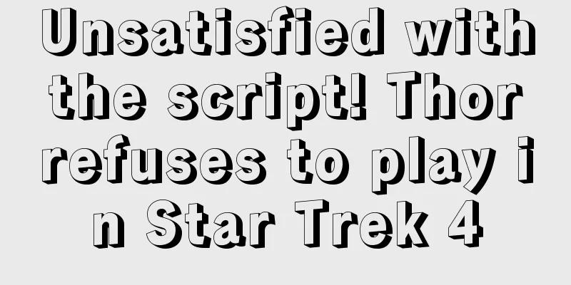 Unsatisfied with the script! Thor refuses to play in Star Trek 4