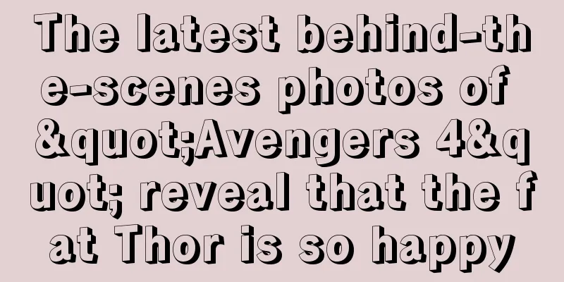 The latest behind-the-scenes photos of "Avengers 4" reveal that the fat Thor is so happy