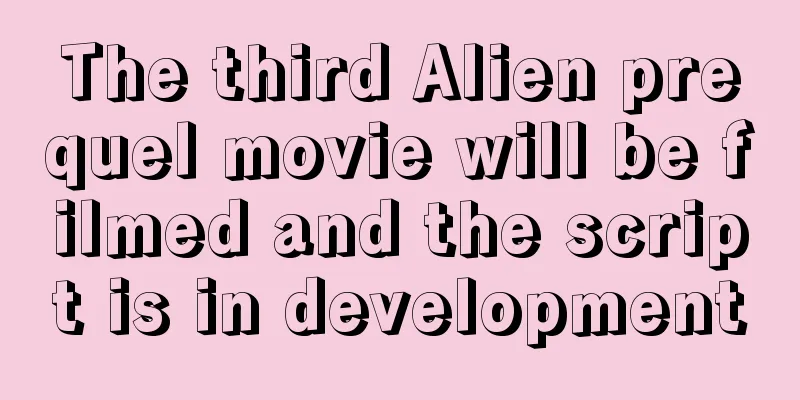 The third Alien prequel movie will be filmed and the script is in development