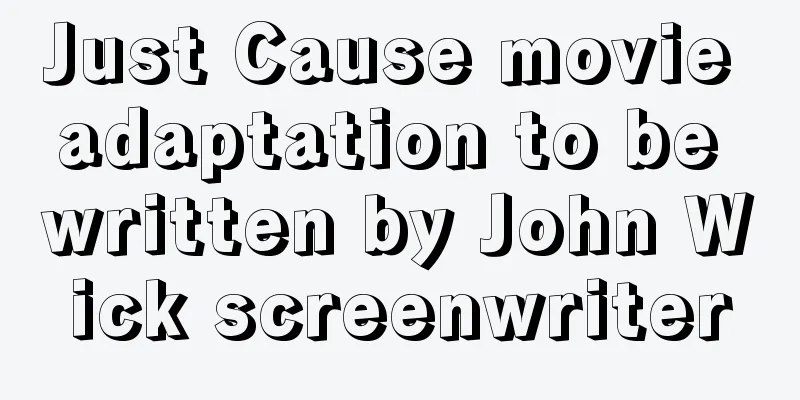 Just Cause movie adaptation to be written by John Wick screenwriter