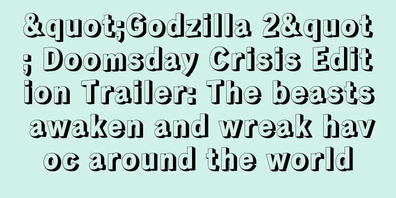"Godzilla 2" Doomsday Crisis Edition Trailer: The beasts awaken and wreak havoc around the world