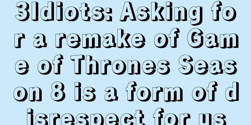 3Idiots: Asking for a remake of Game of Thrones Season 8 is a form of disrespect for us