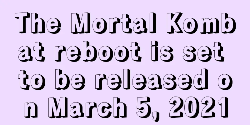 The Mortal Kombat reboot is set to be released on March 5, 2021