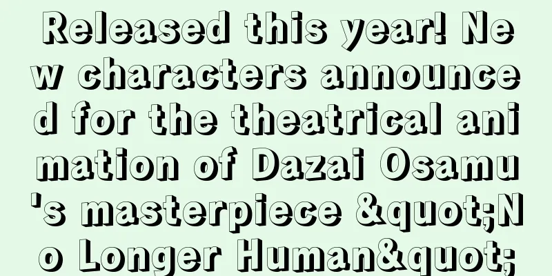 Released this year! New characters announced for the theatrical animation of Dazai Osamu's masterpiece "No Longer Human"