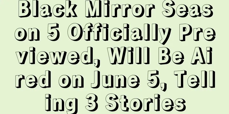 Black Mirror Season 5 Officially Previewed, Will Be Aired on June 5, Telling 3 Stories